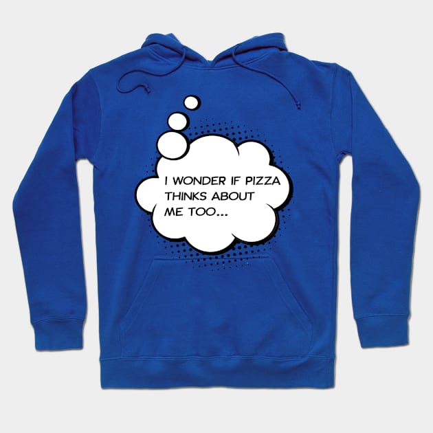 I wonder if pizza thinks about me too Hoodie by Happy Lime